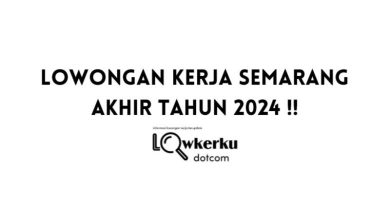Lowongan Kerja Semarang Terbaru Spesial Akhir Tahun 2024 !!
