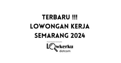 TERBARU !!! 10 Lowongan Kerja Semarang Desember 2024 !!!