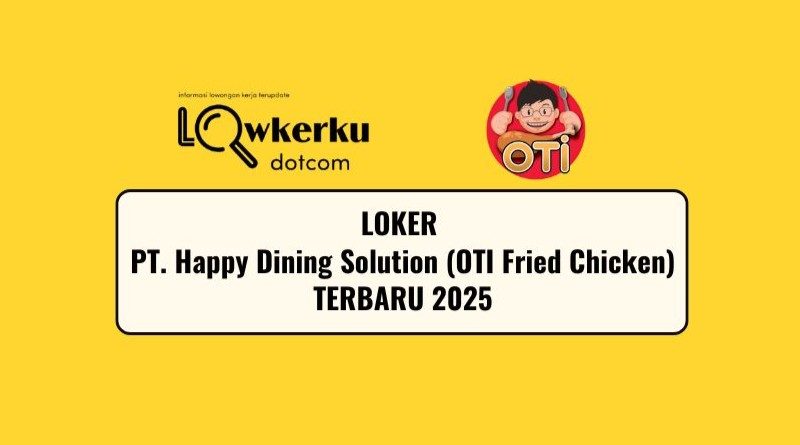 Loker PT. Happy Dining Solution (OTI Fried Chicken) Terbaru 2025