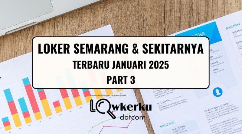 Loker Semarang & Sekitarnya Terbaru Bulan Januari 2025 - Part 3