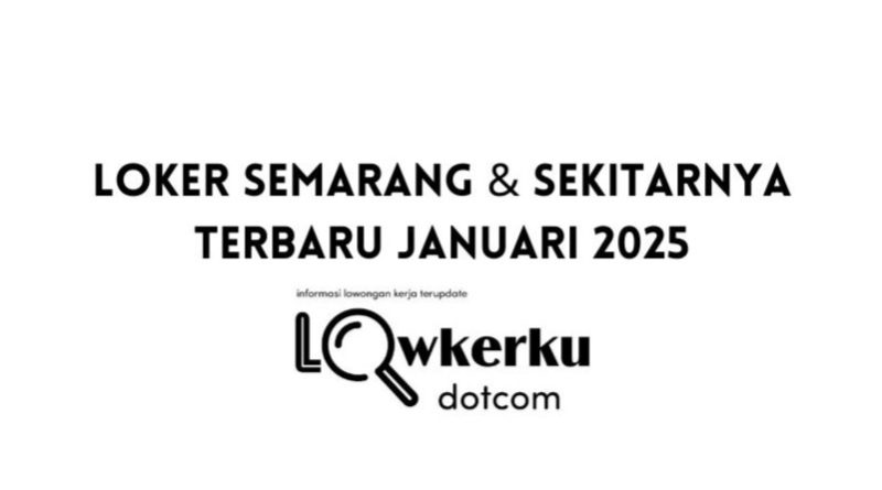 Loker Semarang & Sekitarnya Terbaru Bulan Januari 2025