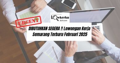DIBUTUHKAN SEGERA !! Loker Semarang Terbaru Februari 2025