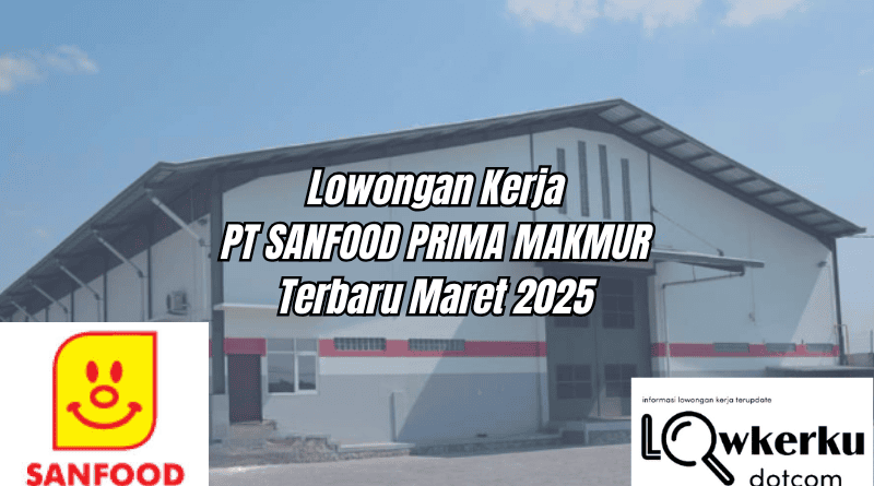 Lowongan Kerja PT. Sanfood Prima Makmur Terbaru Maret 2025 !!
