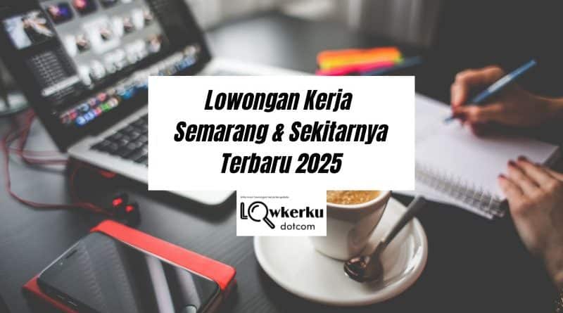 Lowongan Kerja Semarang & Sekitarnya Terbaru Maret 2025