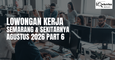 Lowongan Kerja Semarang & Sekitarnya Agustus 2026 Part 6