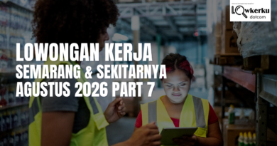 Lowongan Kerja Semarang & Sekitarnya Agustus 2026 Part 7