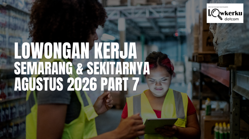 Lowongan Kerja Semarang & Sekitarnya Agustus 2026 Part 7