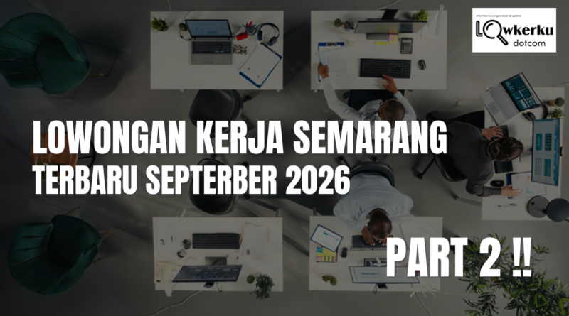 Lowongan Kerja Semarang Terbaru September 2026 Part 2 !!